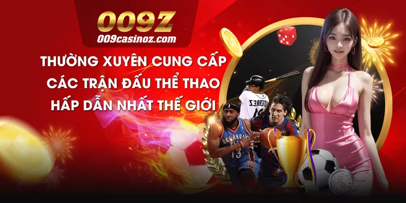 009 thường xuyên cung cấp các trận đấu thể thao hấp dẫn nhất thế giới